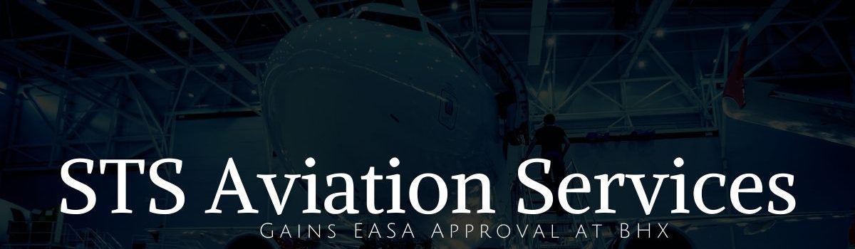 STS Aviation Services Gains EASA Approval for Base Maintenance at its BHX Facility